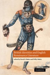British Identities and English Renaissance Literature - DAVID J. (UNIVERSITY OF HAWAII,  Manoa) Baker ; Willy (University of Glasgow) Maley - 9780521189682