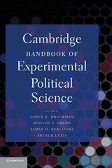 Cambridge Handbook of Experimental Political Science - JAMES N. (NORTHWESTERN UNIVERSITY,  Illinois) Druckman ; Donald P. (Yale University, Connecticut) Greene ; James H. (University of Illinois, Urbana-Champaign) Kuklinski ; Arthur (University of Michigan, Ann Arbor) Lupia - 9780521192125