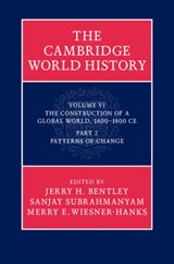 The Cambridge World History - JERRY H. (UNIVERSITY OF HAWAII,  Manoa) Bentley ; Sanjay (University of California, Los Angeles) Subrahmanyam ; Merry E. (Professor, University of Wisconsin, Milwaukee) Wiesner-Hanks - 9780521192460