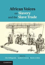 African Voices on Slavery and the Slave Trade: Volume 1, The Sources - ALICE BELLAGAMBA ; SANDRA E. (CORNELL UNIVERSITY,  New York) Greene ; Martin A. (University of Toronto) Klein - 9780521194709