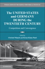 The United States and Germany during the Twentieth Century - CHRISTOF MAUCH ; KIRAN KLAUS (EUROPEAN UNIVERSITY INSTITUTE,  Florence) Patel - 9780521197816