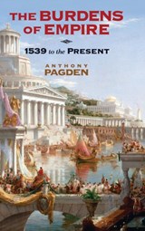 The Burdens of Empire - ANTHONY (UNIVERSITY OF CALIFORNIA,  Los Angeles) Pagden - 9780521198271
