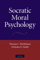 Socratic Moral Psychology - THOMAS C. (LYNCHBURG COLLEGE,  Virginia) Brickhouse ; Nicholas D. (Lewis and Clark College, Portland) Smith - 9780521198431