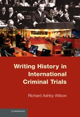 Writing History in International Criminal Trials - Richard Ashby (University of Connecticut) Wilson - 9780521198851