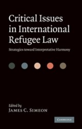 Critical Issues in International Refugee Law - JAMES C. (YORK UNIVERSITY,  Toronto) Simeon - 9780521199520