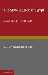 The Sky-Religion in Egypt - G. A. Wainwright - 9780521237512