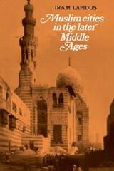 Muslim Cities in the Later Middle Ages - Ira M. Lapidus - 9780521277624