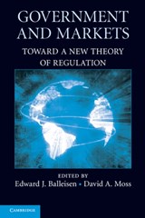 Government and Markets - EDWARD J. (DUKE UNIVERSITY,  North Carolina) Balleisen ; David A. (Harvard University, Massachusetts) Moss - 9780521280532
