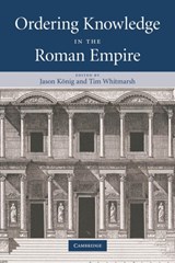 Ordering Knowledge in the Roman Empire - JASON (UNIVERSITY OF ST ANDREWS,  Scotland) Koenig ; Tim (University of Exeter) Whitmarsh - 9780521296939
