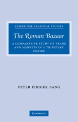 The Roman Bazaar - Peter Fibiger (University of Copenhagen) Bang - 9780521300704