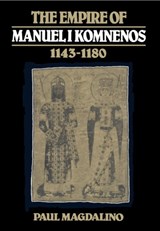 The Empire of Manuel I Komnenos, 1143-1180 - PAUL (UNIVERSITY OF ST ANDREWS,  Scotland) Magdalino - 9780521305716