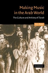 Making Music in the Arab World - A. J. (University of California Racy - 9780521316859