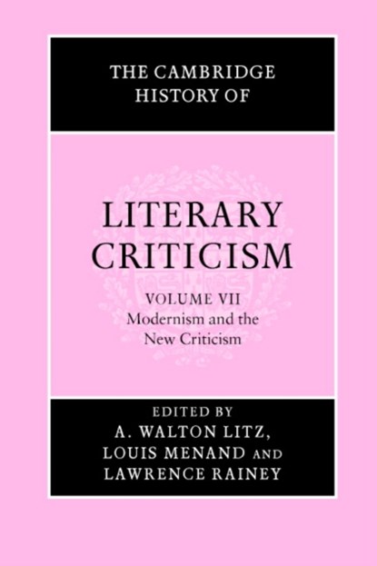 The Cambridge History of Literary Criticism: Volume 7, Modernism and the New Criticism, A. WALTON (PRINCETON UNIVERSITY,  New Jersey) Litz ; Louis (Columbia University, New York) Menand ; Lawrence (University of York) Rainey - Paperback - 9780521317238