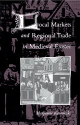 Local Markets and Regional Trade in Medieval Exeter - MARYANNE (FORDHAM UNIVERSITY,  New York) Kowaleski - 9780521333719