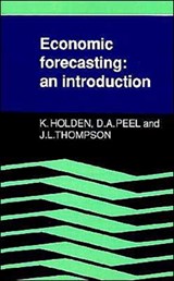 Economic Forecasting - KEN (UNIVERSITY OF LIVERPOOL) HOLDEN ; DAVID A. (UNIVERSITY COLLEGE OF WALES,  Aberystwyth) Peel ; John L. (Liverpool Polytechnic) Thompson - 9780521356923