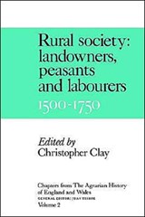 Chapters from the Agrarian History of England and Wales: Volume 2, Rural Society: Landowners, Peasants and Labourers, 1500-1750 - Christopher Clay - 9780521368834