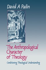 The Anthropological Character of Theology - David A. (University of Manchester) Pailin - 9780521390699