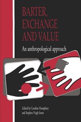 Barter, Exchange and Value - Caroline Humphrey ; Stephen Hugh-Jones - 9780521406826