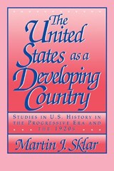 The United States as a Developing Country - MARTIN J. (BUCKNELL UNIVERSITY,  Pennsylvania) Sklar - 9780521409223