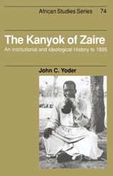 The Kanyok of Zaire - JOHN C. (WHITWORTH COLLEGE,  Washington) Yoder - 9780521412988