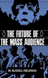 The Future of the Mass Audience - W. Russell (Massachusetts Institute of Technology) Neuman - 9780521413473