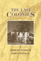 The Last Colonies - Robert (University of Sydney) Aldrich ; John (University of Sydney) Connell - 9780521414616
