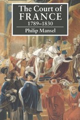 The Court of France 1789-1830 - Philip Mansel - 9780521423984