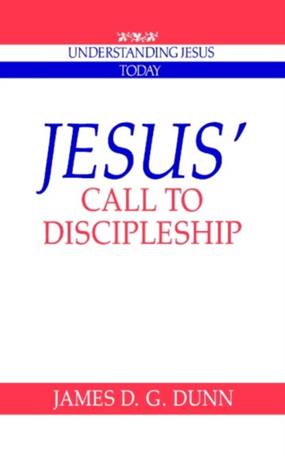 Jesus' Call to Discipleship, James D. G. Dunn - Paperback - 9780521424813