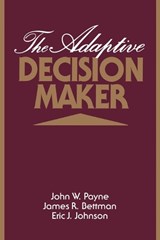 The Adaptive Decision Maker - JOHN W. (DUKE UNIVERSITY,  North Carolina) Payne ; James R. (Duke University, North Carolina) Bettman ; Eric J. (University of Pennsylvania) Johnson - 9780521425261