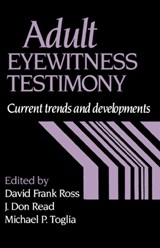 Adult Eyewitness Testimony - DAVID FRANK (BOISE STATE UNIVERSITY,  Idaho) Ross ; J. Don (University of Lethbridge, Alberta) Read ; Michael P. (State University of New York) Toglia - 9780521432559