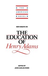 New Essays on The Education of Henry Adams - JOHN CARLOS (UNIVERSITY OF CALIFORNIA,  Irvine) Rowe - 9780521445511