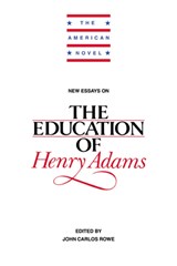 New Essays on The Education of Henry Adams - JOHN CARLOS (UNIVERSITY OF CALIFORNIA,  Irvine) Rowe - 9780521445733