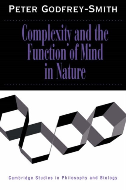 Complexity and the Function of Mind in Nature, PETER (STANFORD UNIVERSITY,  California) Godfrey-Smith - Gebonden - 9780521451666