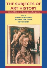 The Subjects of Art History - MARK A. (UNIVERSITY OF WESTERN ONTARIO) CHEETHAM ; MICHAEL ANN (UNIVERSITY OF ROCHESTER,  New York) Holly ; Keith (Columbia University, New York) Moxey - 9780521455725