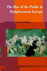 The Rise of the Public in Enlightenment Europe - James Van Horn (Emory University Melton - 9780521469692