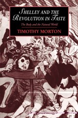Shelley and the Revolution in Taste - Timothy (University of Colorado Boulder) Morton - 9780521471350