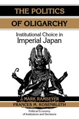 The Politics of Oligarchy - J. MARK (UNIVERSITY OF CHICAGO) RAMSEYER ; FRANCES MCCALL (YALE UNIVERSITY,  Connecticut) Rosenbluth - 9780521473972