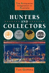 Hunters and Collectors - Tom (Sir Robert Menzies Centre for Australian Studies) Griffiths - 9780521483490