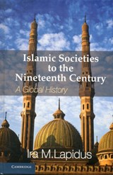 Islamic Societies to the Nineteenth Century - IRA M. (UNIVERSITY OF CALIFORNIA,  Berkeley) Lapidus - 9780521514415
