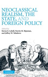 Neoclassical Realism, the State, and Foreign Policy - STEVEN E. (UNIVERSITY OF UTAH) LOBELL ; NORRIN M. (CONCORDIA UNIVERSITY,  Montreal) Ripsman ; Jeffrey W. (Associate Professor of Political Science, Tufts University, Massachusetts) Taliaferro - 9780521517058