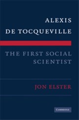 Alexis de Tocqueville, the First Social Scientist - Jon Elster - 9780521518444