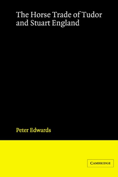 The Horse Trade of Tudor and Stuart England, Peter Edwards - Paperback - 9780521520089
