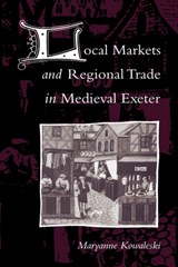 Local Markets and Regional Trade in Medieval Exeter - MARYANNE (FORDHAM UNIVERSITY,  New York) Kowaleski - 9780521521956