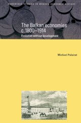 The Balkan Economies c.1800-1914 - Michael R. (University of Edinburgh) Palairet - 9780521522564