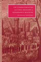 Lay Confraternities and Civic Religion in Renaissance Bologna - NICHOLAS (UNIVERSITY OF REGINA,  Saskatchewan, Canada) Terpstra - 9780521522618