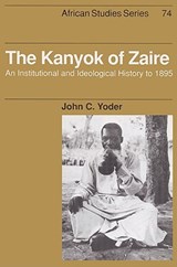 The Kanyok of Zaire - John C. (Whitworth College Yoder - 9780521523103