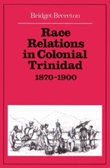Race Relations in Colonial Trinidad 1870-1900 - Bridget Brereton - 9780521523134