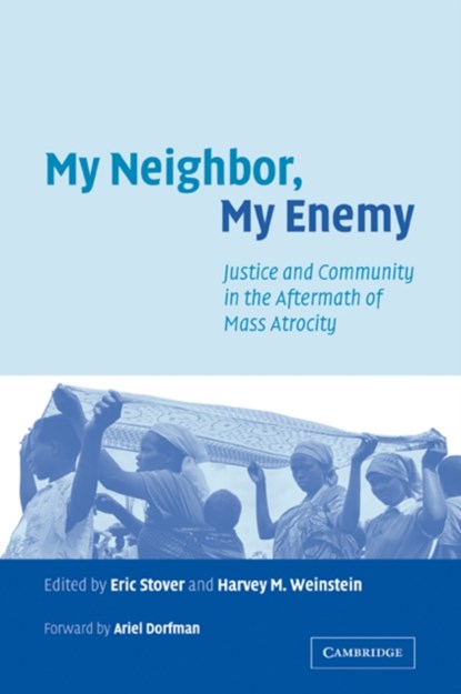 My Neighbor, My Enemy, ERIC (UNIVERSITY OF CALIFORNIA,  Berkeley) Stover ; Harvey M. (University of California, Berkeley) Weinstein - Paperback - 9780521542647