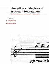 Analytical Strategies and Musical Interpretation - CRAIG (GOLDSMITHS,  University of London) Ayrey ; Mark (King's College London) Everist - 9780521543972