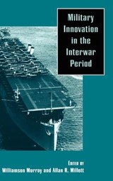 Military Innovation in the Interwar Period - Williamson R. (Ohio State University) Murray ; Allan R. (Ohio State University) Millett - 9780521552417